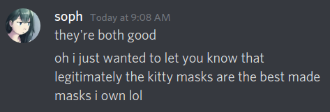 'legitimately the kitty masks are the best made masks i own lol' -soph